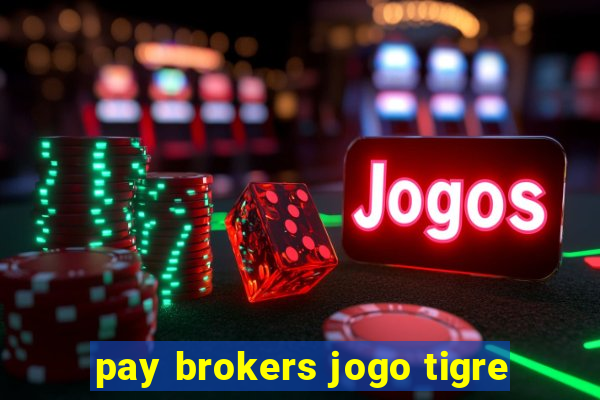 pay brokers jogo tigre